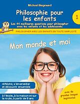 Couverture cartonnée Philosophie pour les enfants - Mon monde et moi. Les 44 meilleures questions pour philosopher avec les enfants et les adolescents de Michael Siegmund