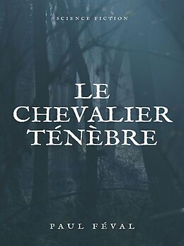 E-Book (epub) Le Chevalier Ténèbre von Paul Féval