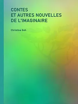 E-Book (epub) Contes et autres nouvelles de l'Imaginaire von Christina Goh