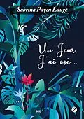 E-Book (epub) Un jour, j'ai osé 2 von Sabrina Payen Laugé