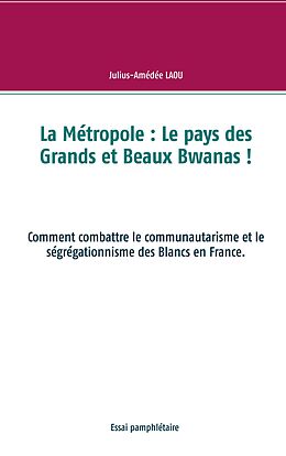 E-Book (epub) La Métropole : Le pays des Grands et Beaux Bwanas ! von Julius-Amédée Laou