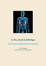 eBook (epub) Le b.a-ba de la diététique pour les coliques néphrétiques xanthiques de Cédric Menard