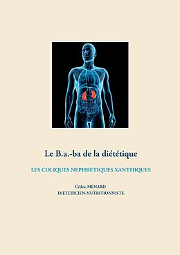 eBook (epub) Le b.a-ba de la diététique pour les coliques néphrétiques xanthiques de Cédric Menard
