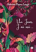 E-Book (epub) Un jour, j'ai osé... von Sabrina Payen Lauge