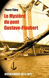 eBook (epub) Le Mystère du Pont Gustave-Flaubert de Pierre Thiry