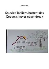 E-Book (epub) Sous les Tabliers, battent des Coeurs simples et généreux von Patricia Mug