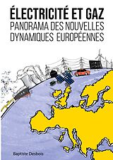 eBook (epub) Électricité et gaz : panorama des nouvelles dynamiques européennes de Baptiste Desbois