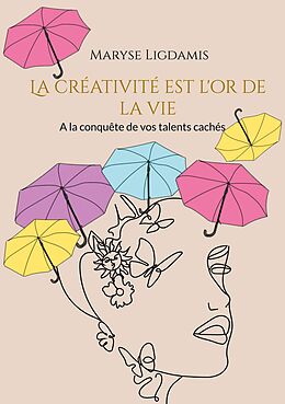 eBook (epub) La créativité est l'or de la vie de Maryse Ligdamis