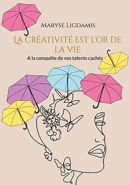 E-Book (epub) La créativité est l'or de la vie von Maryse Ligdamis
