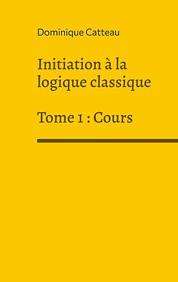 E-Book (epub) Initiation à la logique classique von Dominique Catteau