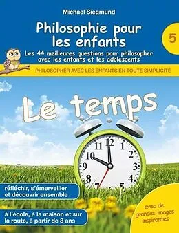 E-Book (epub) Philosophie pour les enfants - Le temps. Les 44 meilleures questions pour philosopher avec les enfants et les adolescents von Michael Siegmund