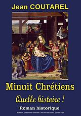 eBook (epub) Minuit Chrétiens, quelle histoire ! de Jean Coutarel