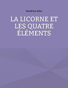 Couverture cartonnée La Licorne et les Quatre Éléments de Sandrine Adso