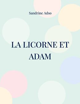 Couverture cartonnée La Licorne et Adam de Sandrine Adso