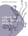 E-Book (epub) L'ablation de mon prépuce mental von Insolo Veritas, Leonel Houssam