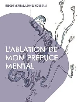 E-Book (epub) L'ablation de mon prépuce mental von Insolo Veritas, Leonel Houssam