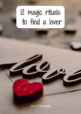 eBook (epub) 12 magic rituals to find a lover de Cheryl Domenique