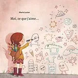 Kartonierter Einband Moi, ce que j'aime... von Marie Lucion