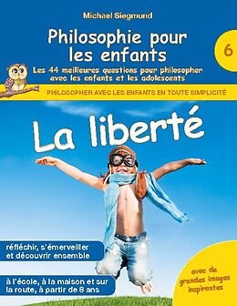 Couverture cartonnée Philosophie pour les enfants - La liberté. Les 44 meilleures questions pour philosopher avec les enfants et les adolescents de Michael Siegmund