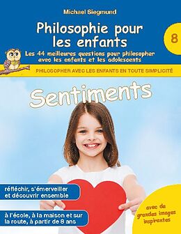 Couverture cartonnée Philosophie pour les enfants - Sentiments. Les 44 meilleures questions pour philosopher avec les enfants et les adolescents de Michael Siegmund