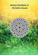 eBook (epub) Access freedom in 10 Celtic rituals de Erwann Clairvoyant