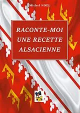 Kartonierter Einband Raconte moi une recette Alsacienne von Michel Noel