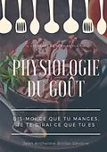 E-Book (epub) Physiologie du goût : Dis-moi ce que tu manges, je te dirai ce que tu es von Jean Anthelme Brillat-Savarin