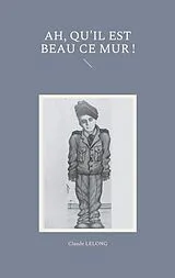 E-Book (epub) ah, qu'il est beau ce mur ! von Claude Lelong