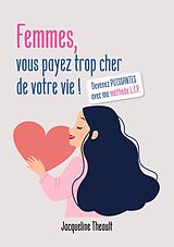 E-Book (epub) Femmes, vous payez trop cher de votre vie ! von Jacqueline Theault