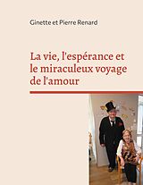 eBook (epub) La vie, l'espérance et le miraculeux voyage de l'amour de Ginette Renard, Pierre Renard