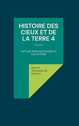 eBook (epub) Histoire des Cieux et de la Terre 4 de Patrick Thouvenin de Strinava