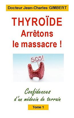 Kartonierter Einband Thyroïde: arrêtons le massacre ! von Jean-Charles Gimbert