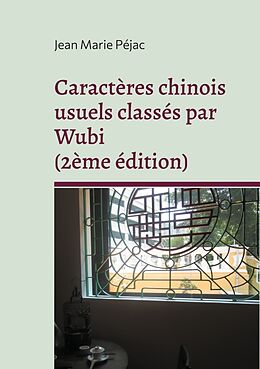 Couverture cartonnée Caractères chinois usuels classés par Wubi (2ème édition) de Jean Marie Péjac