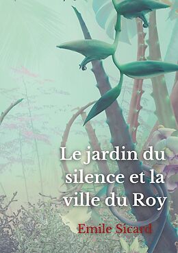 Couverture cartonnée Le Jardin du Silence et la Ville du Roy de Emile Sicard