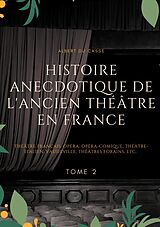 eBook (epub) Histoire anecdotique de l'ancien théâtre en France de Albert Du Casse