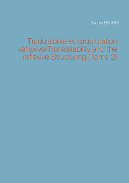 eBook (pdf) Traduisibilité et structuration réflexive/Translatability and the reflexive Structuring (Tome 2) de Noury Bakrim