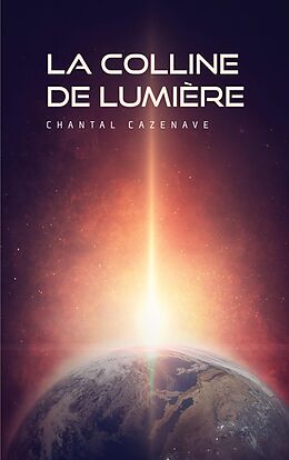 eBook (epub) La colline de lumière de Chantal Cazenave