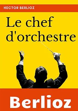 E-Book (epub) Le chef d'orchestre von Hector Berlioz