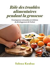 eBook (epub) Rôle des troubles alimentaires pendant la grossesse de Saloua Koubaa