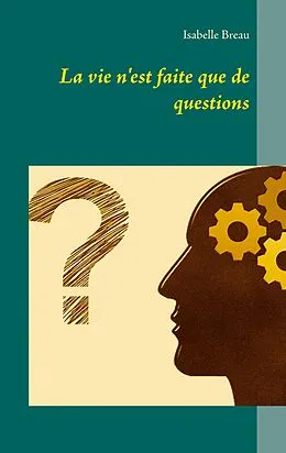 E-Book (epub) La vie n'est faite que de questions von Isabelle Breau