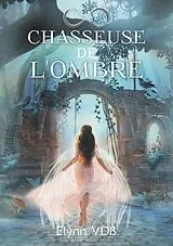 E-Book (epub) Chasseuse de l'ombre von Elynn Vdb
