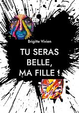 eBook (epub) Tu seras Belle, ma fille de Brigitte Vivien