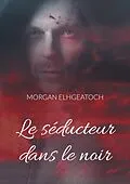 E-Book (epub) Le séducteur dans le noir von Morgan Elhgeatoch