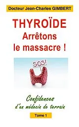 E-Book (epub) Thyroïde: arrêtons le massacre ! von Jean-Charles Gimbert