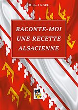 E-Book (epub) Raconte moi une recette Alsacienne von Michel Noel