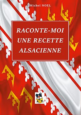 eBook (epub) Raconte moi une recette Alsacienne de Michel Noel