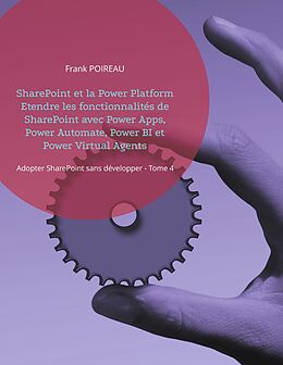 E-Book (epub) SharePoint et la Power Platform Etendre les fonctionnalités de SharePoint avec Power Apps, Power Automate, Power BI et Power Virtual Agents von Frank Poireau