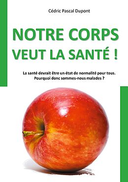 eBook (epub) Notre corps veut la santé ! de Cédric Pascal Dupont