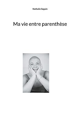 eBook (epub) Ma vie entre parenthèse de Nathalie Seguin