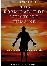 eBook (epub) L'homme le plus formidable de l'histoire humaine de Silerot Loemba